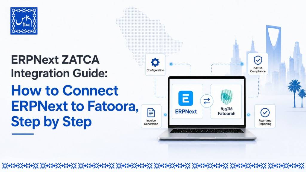 ERPNext ZATCA Integration Guide showing ERPNext connected to ZATCA Fatoora for Saudi Arabia e-invoicing compliance with step-by-step implementation workflow.