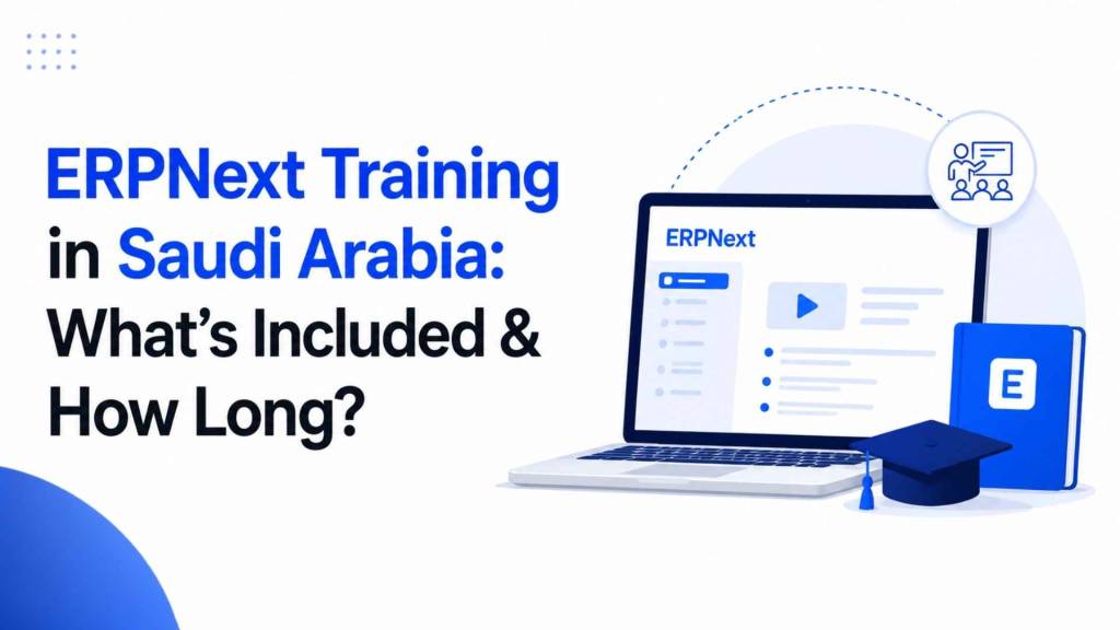 What ERPNext user training actually covers for Saudi businesses, role-based training by department, typical duration, and how to avoid the training gaps that cause adoption failures.