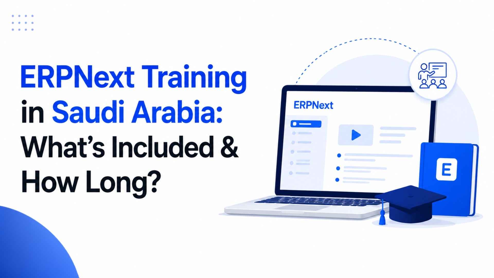 What ERPNext user training actually covers for Saudi businesses, role-based training by department, typical duration, and how to avoid the training gaps that cause adoption failures.