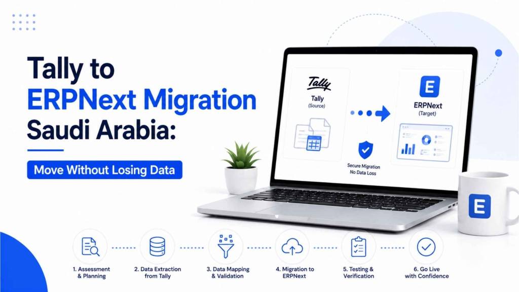 A step-by-step guide to migrating from Tally to ERPNext in Saudi Arabia: what to export, how to map your chart of accounts, and how to avoid losing financial history.