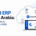 Cloud ERP Saudi Arabia: Benefits, Risks & Top Picks for 2026